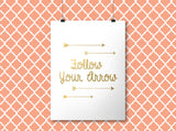 Follow Your Arrow - Gold Foil Print